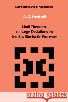 Limit Theorems on Large Deviations for Markov Stochastic Processes A. D. Wentzell 9789401073257