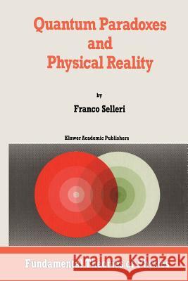 Quantum Paradoxes and Physical Reality F. Selleri (University of Bari, Italy) Alwyn Van der Merwe  9789401073301