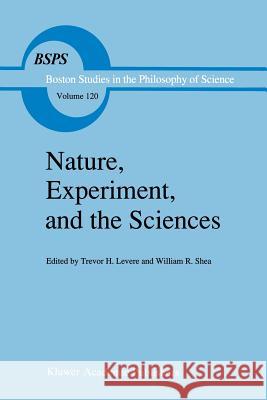 Nature, Experiment, and the Sciences: Essays on Galileo and the History of Science in Honour of Stillman Drake Levere, Trevor H. 9789401073387 Springer