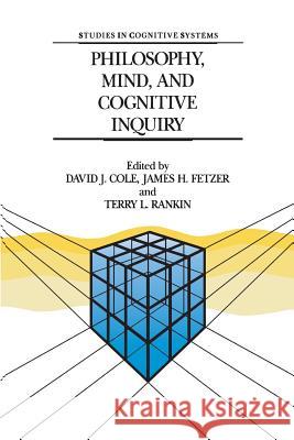 Philosophy, Mind, and Cognitive Inquiry: Resources for Understanding Mental Processes Cole, David J. 9789401073400 Springer