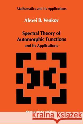 Spectral Theory of Automorphic Functions: And Its Applications Venkov, A. B. 9789401073448 Springer