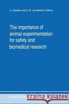 The Importance of Animal Experimentation for Safety and Biomedical Research S. Garattini D. W. Va 9789401073493 Springer