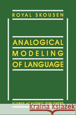 Analogical Modeling of Language R. Skousen 9789401073509 Springer