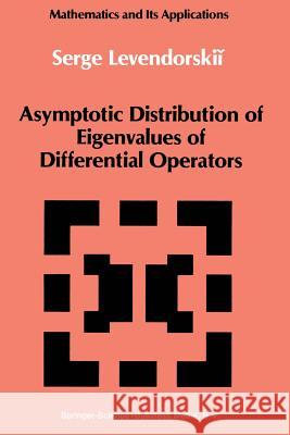 Asymptotic Distribution of Eigenvalues of Differential Operators Serge Levendorskii 9789401073561 Springer