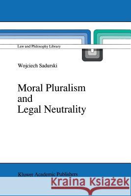 Moral Pluralism and Legal Neutrality Wojciech Sadurski 9789401073608