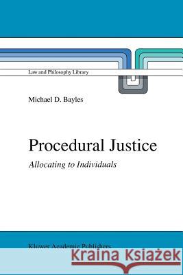 Procedural Justice: Allocating to Individuals M.E. Bayles 9789401073622 Springer