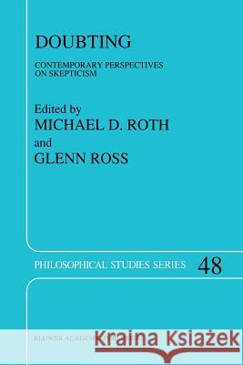 Doubting: Contemporary Perspectives on Skepticism Roth, M. D. 9789401073677 Springer