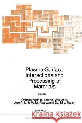 Plasma-Surface Interactions and Processing of Materials O. Auciello Alberto Gras-Marti Jose Antonio Valles-Abarca 9789401073691 Springer