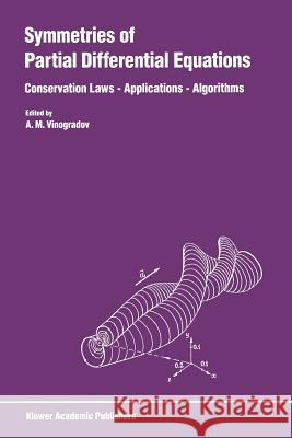 Symmetries of Partial Differential Equations: Conservation Laws -- Applications -- Algorithms Vinogradov, A. M. 9789401073707