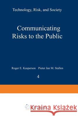 Communicating Risks to the Public: International Perspectives Kasperson, R. E. 9789401073721 Springer