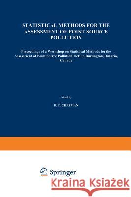 Statistical Methods for the Assessment of Point Source Pollution: Proceedings of a Workshop on Statistical Methods for the Assessment of Point Source Chapman, D. T. 9789401073769 Springer