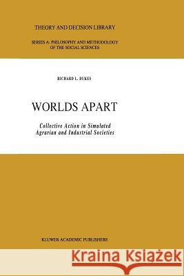 Worlds Apart: Collective Action in Simulated Agrarian and Industrial Societies Dukes, R. L. 9789401073776 Springer