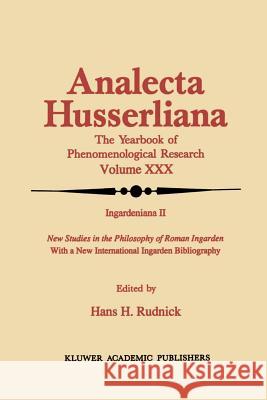 Ingardeniana II: New Studies in the Philosophy of Roman Ingarden with a New International Ingarden Bibliography Rudnick, Hans H. 9789401073783 Springer