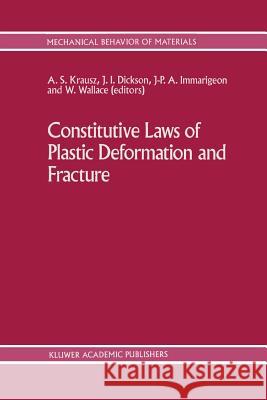 Constitutive Laws of Plastic Deformation and Fracture: 19th Canadian Fracture Conference, Ottawa, Ontario, 29-31 May 1989 Krausz, A. S. 9789401073806 Springer