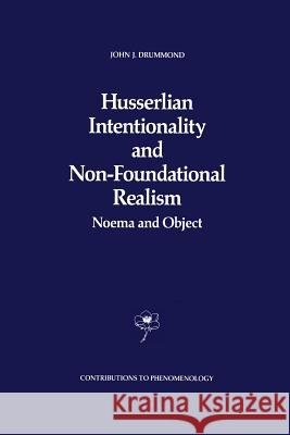 Husserlian Intentionality and Non-Foundational Realism: Noema and Object Drummond, J. J. 9789401073820 Springer