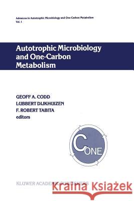 Autotrophic Microbiology and One-Carbon Metabolism: Volume I Codd, G. a. 9789401073844 Springer