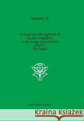 Ecology and Management of Aquatic Vegetation in the Indian Subcontinent Gopal, B. 9789401073875 Springer