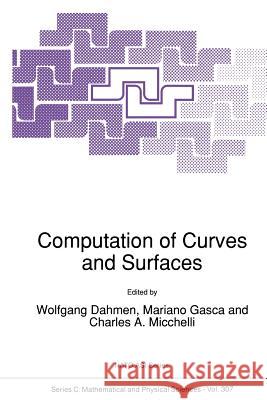 Computation of Curves and Surfaces Wolfgang Dahmen Mariano Gasca Charles A. Micchelli 9789401074049 Springer