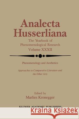 Phenomenology and Aesthetics: Approaches to Comparative Literature and the Other Arts Kronegger, M. 9789401074094 Springer