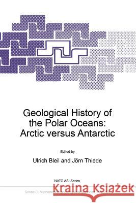 Geological History of the Polar Oceans: Arctic Versus Antarctic Bleil, U. 9789401074100 Springer