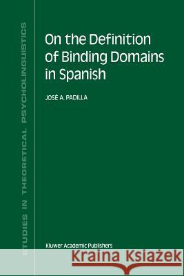 On the Definition of Binding Domains in Spanish: Evidence from Child Language Padilla, J. a. 9789401074124 Springer