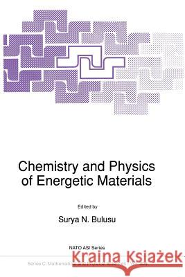 Chemistry and Physics of Energetic Materials S. N. Bulusu 9789401074131 Springer