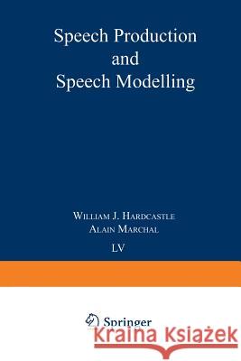 Speech Production and Speech Modelling W. J. Hardcastle Alain Marchal 9789401074148 Springer