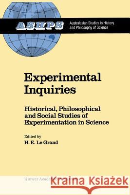 Experimental Inquiries: Historical, Philosophical and Social Studies of Experimentation in Science Le Grand, H. E. 9789401074230 Springer