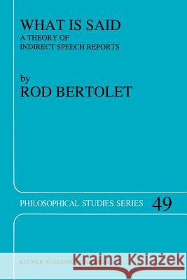 What is Said: A Theory of Indirect Speech Reports R. Bertolet 9789401074254 Springer