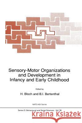 Sensory-Motor Organizations and Development in Infancy and Early Childhood: Proceedings of the NATO Advanced Research Workshop on Sensory-Motor Organi Bloch, H. 9789401074308 Springer