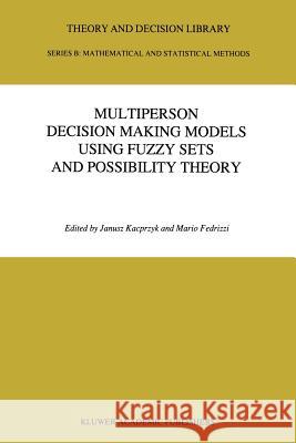 Multiperson Decision Making Models Using Fuzzy Sets and Possibility Theory Janusz Kacprzyk Mario Fedrizzi 9789401074483 Springer