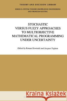 Stochastic Versus Fuzzy Approaches to Multiobjective Mathematical Programming Under Uncertainty Shi-Yu Huang 9789401074490 Springer