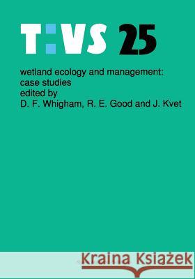 Wetland Ecology and Management: Case Studies Dennis F. Whigham R. E. Good J. Kvet 9789401074513 Springer