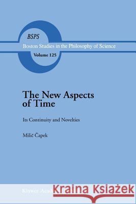The New Aspects of Time: Its Continuity and Novelties Capek, M. 9789401074551 Springer