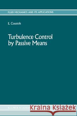 Turbulence Control by Passive Means: Proceedings of the 4th European Drag Reduction Meeting Coustols, E. 9789401074711 Springer