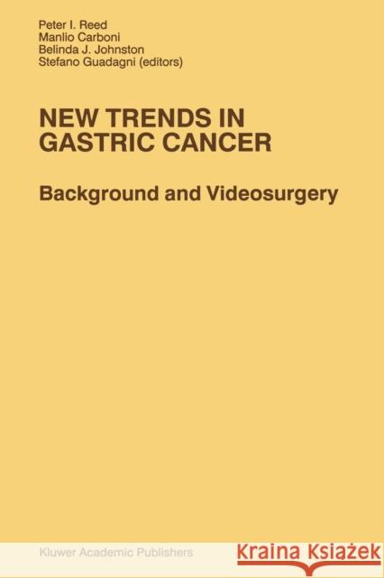 New Trends in Gastric Cancer: Background and Videosurgery Reed, P. I. 9789401074735 Springer