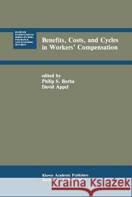 Benefits, Costs, and Cycles in Workers' Compensation Philip S. Borba David Appel 9789401074766 Springer
