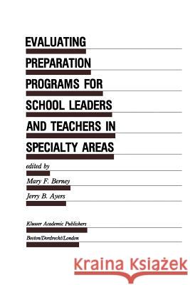 Evaluating Preparation Programs for School Leaders and Teachers in Specialty Areas Mary F. Berney Jerry B. Ayers 9789401074865