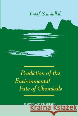Prediction of the Environmental Fate of Chemicals Y. Samiullah 9789401074926 Springer