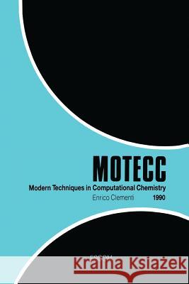 Modern Techniques in Computational Chemistry: Motecc(tm)-90 Clementi, E. 9789401074957 Springer