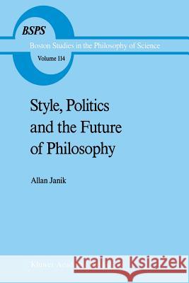 Style, Politics and the Future of Philosophy A. Janik 9789401075084 Springer