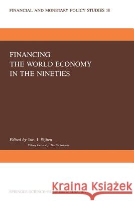Financing the World Economy in the Nineties J. J. Sijben 9789401075138 Springer