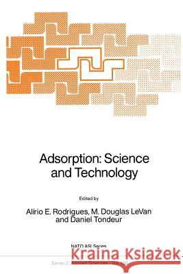 Adsorption: Science and Technology A. E. Rodrigues M. Douglas Levan Daniel Tondeur 9789401075145 Springer