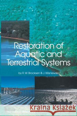 Restoration of Aquatic and Terrestrial Systems: Proceedings of a Special Water Quality Session Dealing with the Restoration of Acidified Waters in Con Brocksen, R. W. 9789401075220 Springer