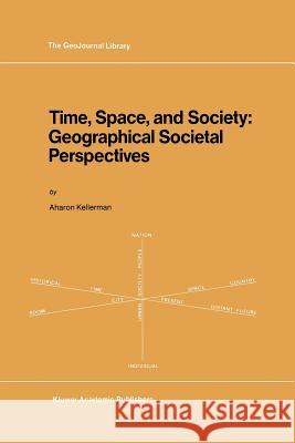 Time, Space, and Society: Geographical Societal Perspectives Kellerman, A. 9789401075268 Springer