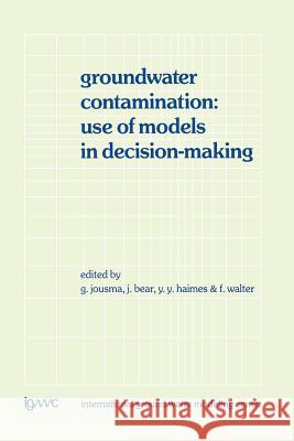 Groundwater Contamination: Use of Models in Decision-Making: Proceedings of the International Conference on Groundwater Contamination: Use of Models i Jousma, G. 9789401075336 Springer
