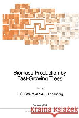 Biomass Production by Fast-Growing Trees J. S. Pereira J. J. Landsberg 9789401075572 Springer