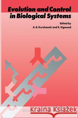 Evolution and Control in Biological Systems: Proceedings of the Iiasa Workshop, Laxenburg, Austria, 30 November - 4 December 1987 Kurzhanski, Alexander B. 9789401075626