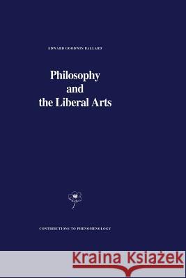 Philosophy and the Liberal Arts E. G. Ballard 9789401075664 Springer