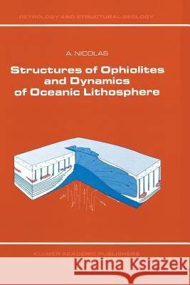 Structures of Ophiolites and Dynamics of Oceanic Lithosphere A. Nicolas Adolphe Nicolas 9789401075695